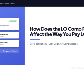 loan officer compensation rule - CFPB Regulation Z compliance for mortgage broker LO pay